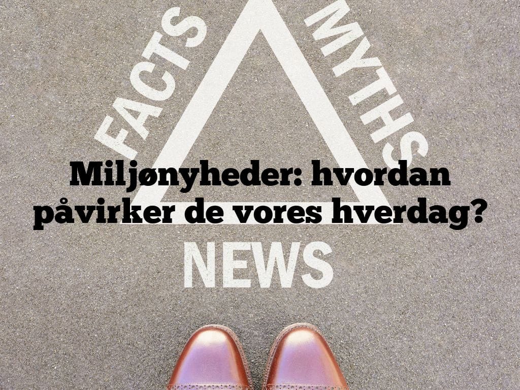 Miljønyheder: hvordan påvirker de vores hverdag?
