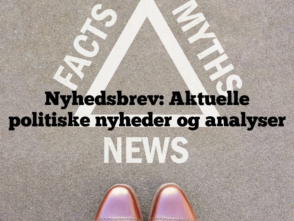 Nyhedsbrev: Aktuelle politiske nyheder og analyser