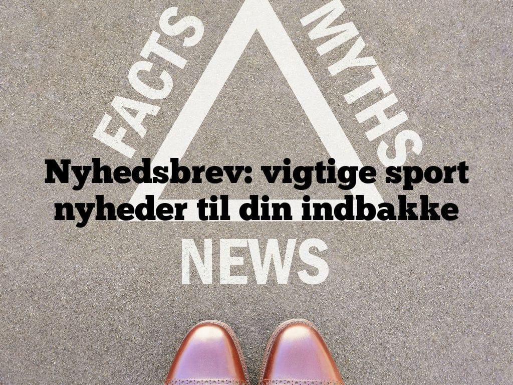 Nyhedsbrev: vigtige sport nyheder til din indbakke