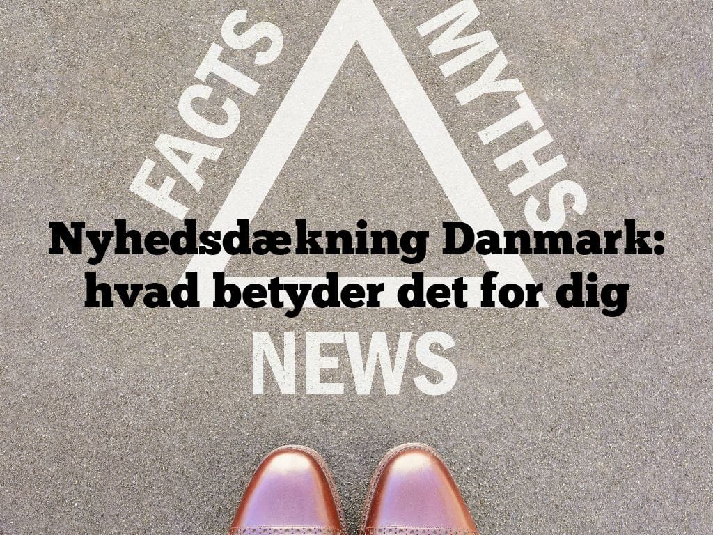 Nyhedsdækning Danmark: hvad betyder det for dig