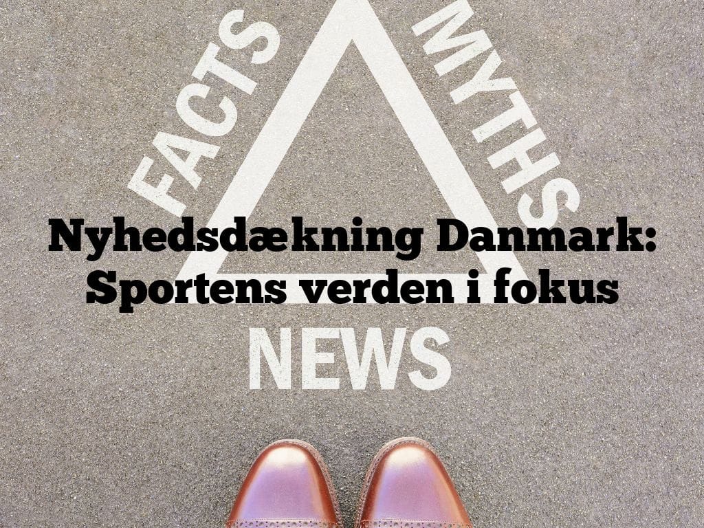 Nyhedsdækning Danmark: Sportens verden i fokus