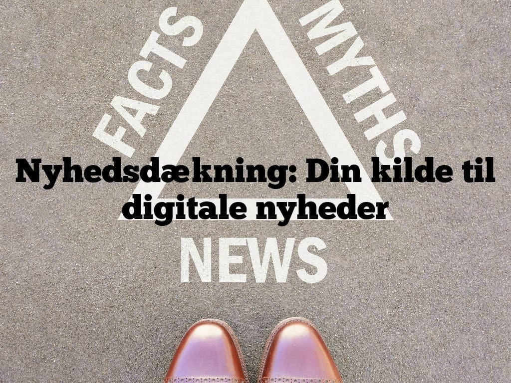 Nyhedsdækning: Din kilde til digitale nyheder
