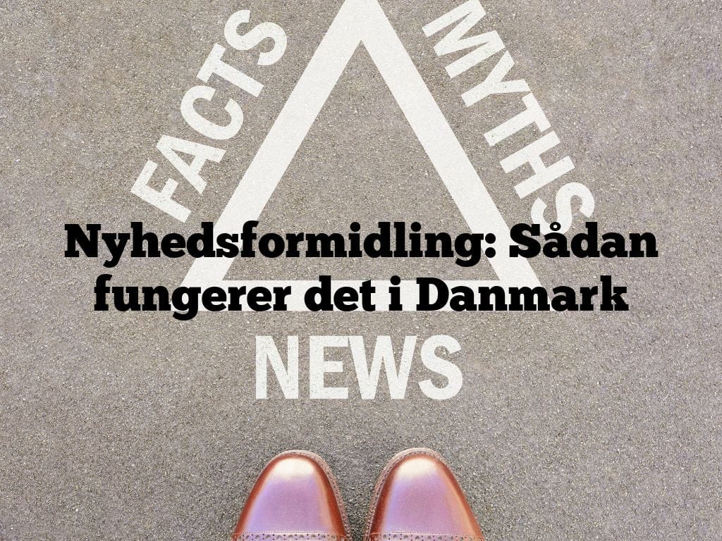 Nyhedsformidling: Sådan fungerer det i Danmark