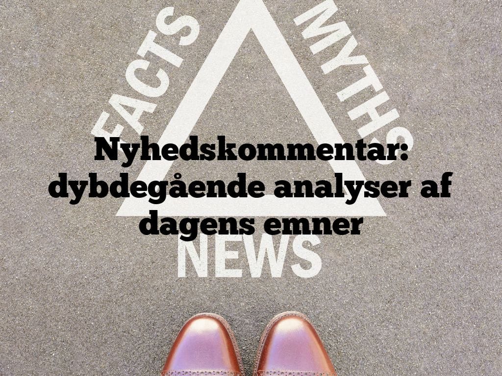 Nyhedskommentar: dybdegående analyser af dagens emner