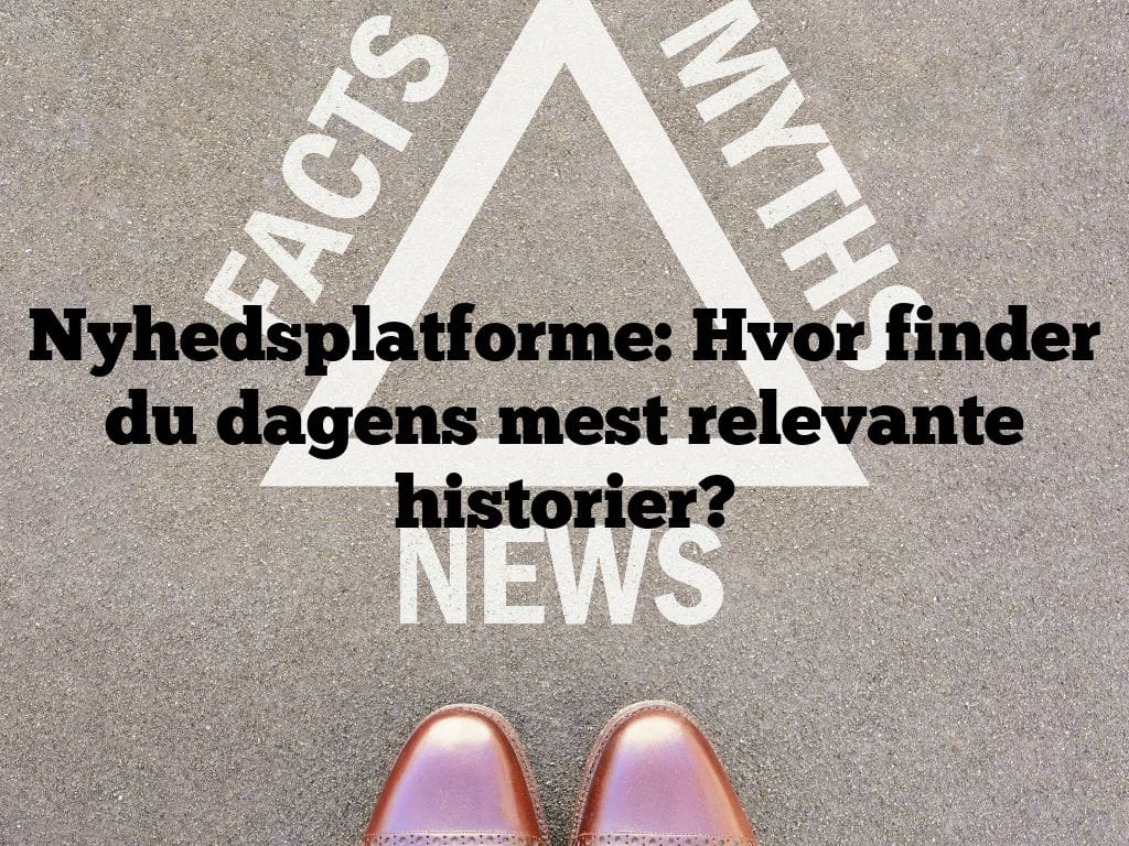 Nyhedsplatforme: Hvor finder du dagens mest relevante historier?