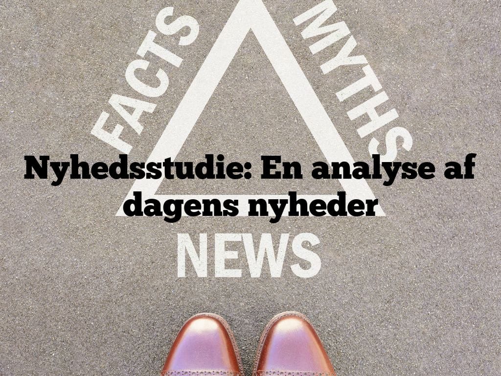 Nyhedsstudie: En analyse af dagens nyheder