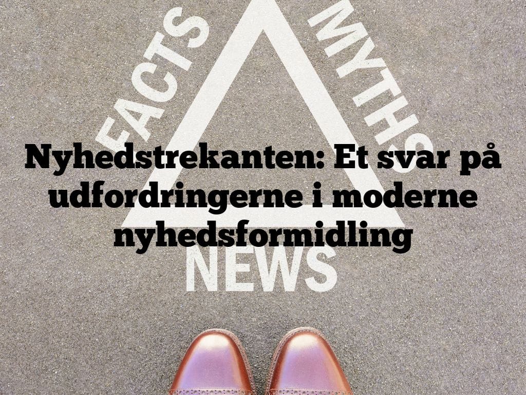 Nyhedstrekanten: Et svar på udfordringerne i moderne nyhedsformidling