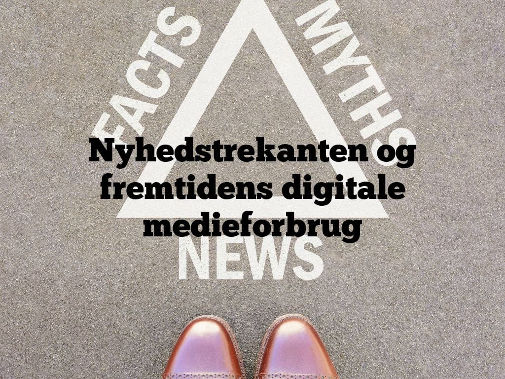 Nyhedstrekanten og fremtidens digitale medieforbrug