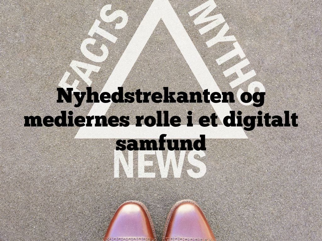 Nyhedstrekanten og mediernes rolle i et digitalt samfund