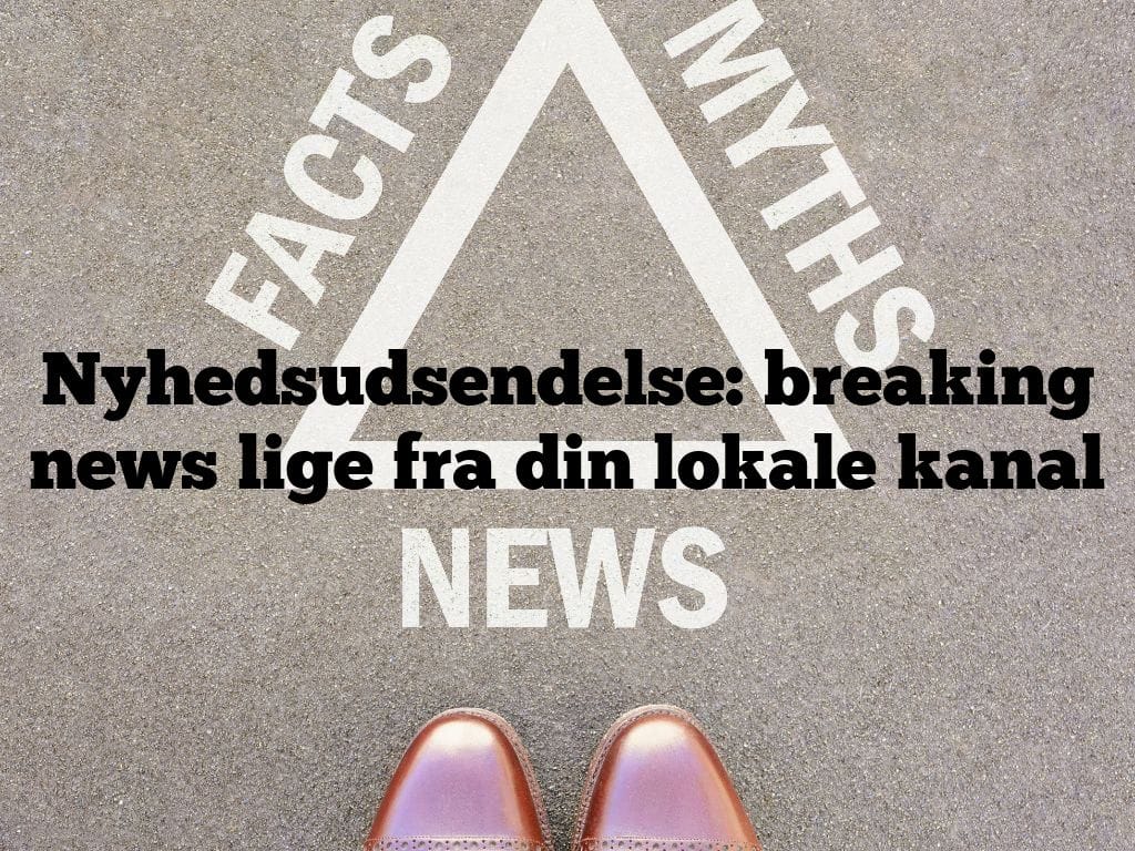 Nyhedsudsendelse: breaking news lige fra din lokale kanal