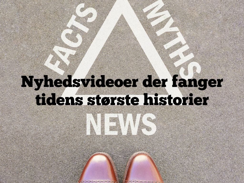 Nyhedsvideoer der fanger tidens største historier
