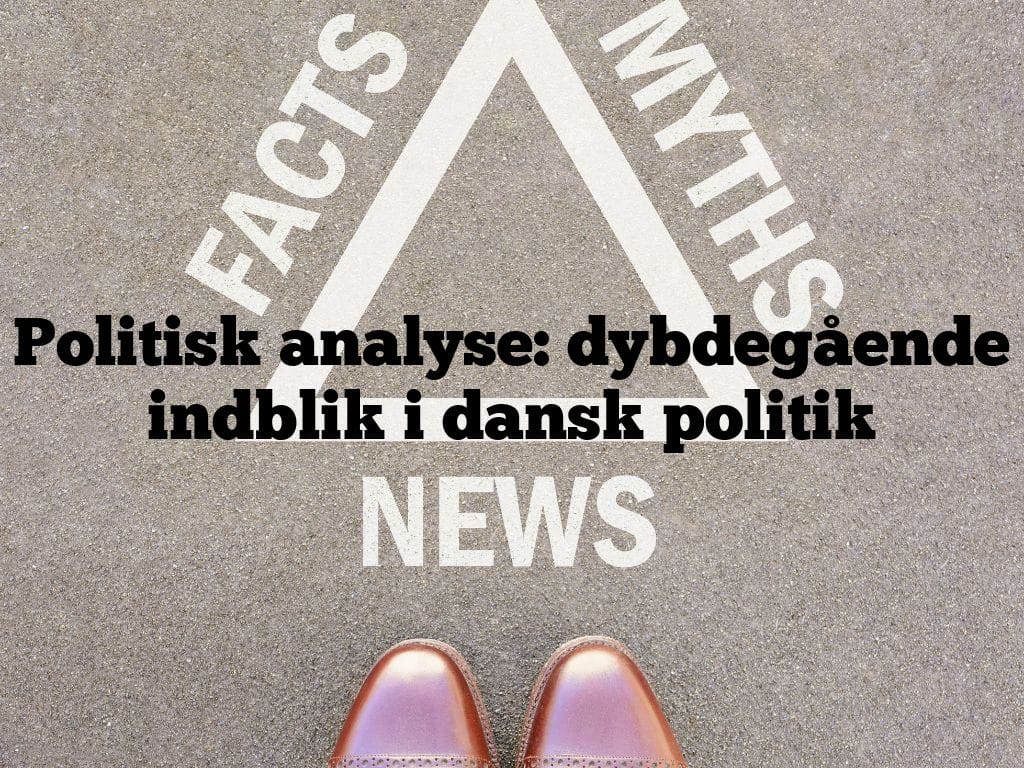 Politisk analyse: dybdegående indblik i dansk politik