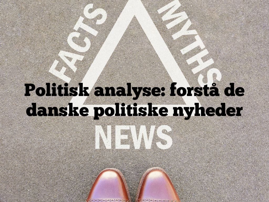 Politisk analyse: forstå de danske politiske nyheder