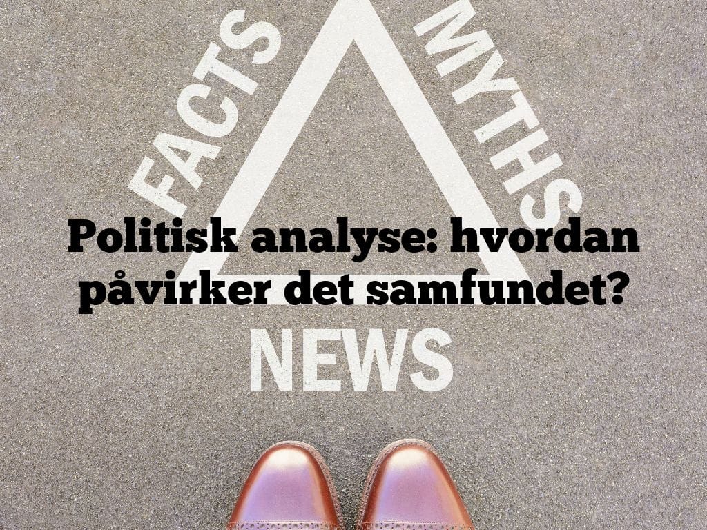 Politisk analyse: hvordan påvirker det samfundet?