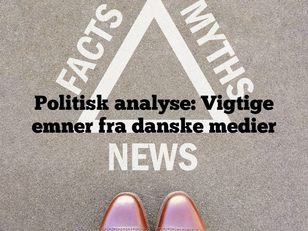 Politisk analyse: Vigtige emner fra danske medier