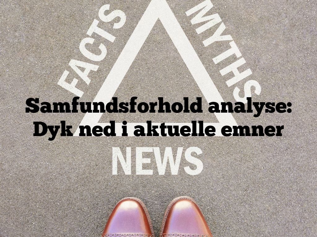 Samfundsforhold analyse: Dyk ned i aktuelle emner