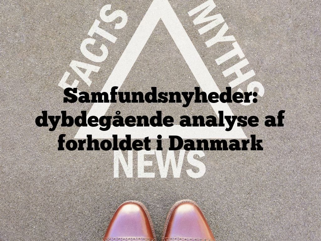 Samfundsnyheder: dybdegående analyse af forholdet i Danmark
