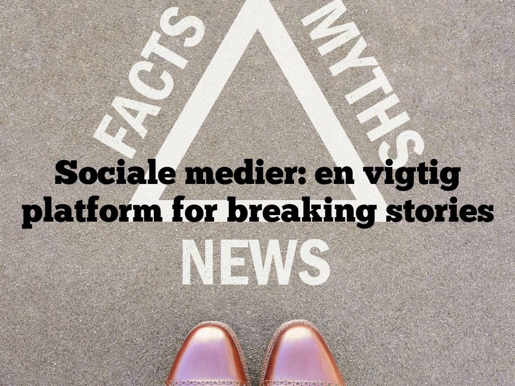 Sociale medier: en vigtig platform for breaking stories