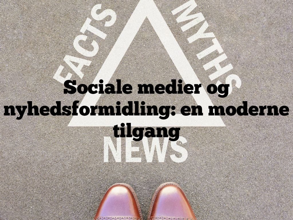 Sociale medier og nyhedsformidling: en moderne tilgang
