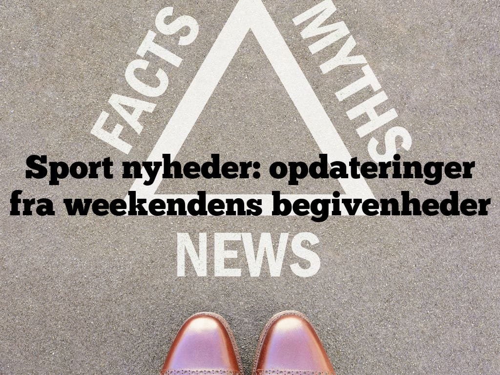 Sport nyheder: opdateringer fra weekendens begivenheder