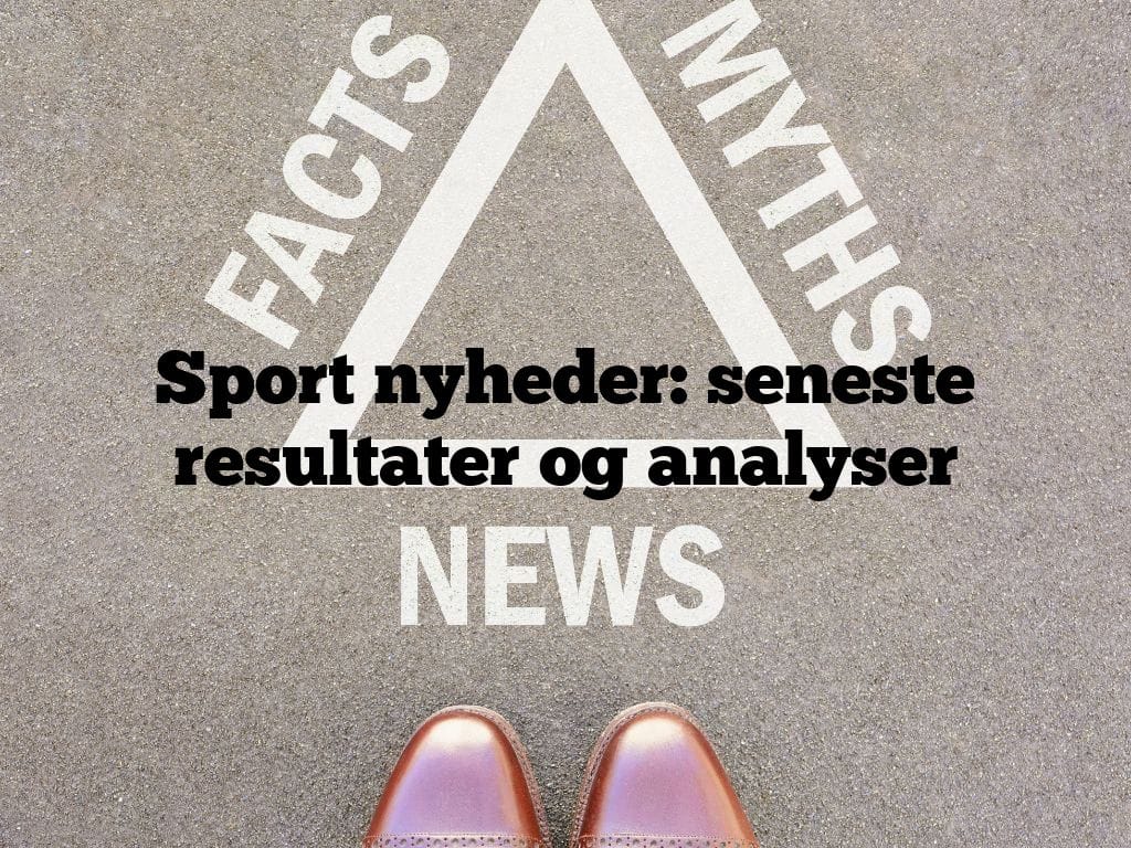 Sport nyheder: seneste resultater og analyser