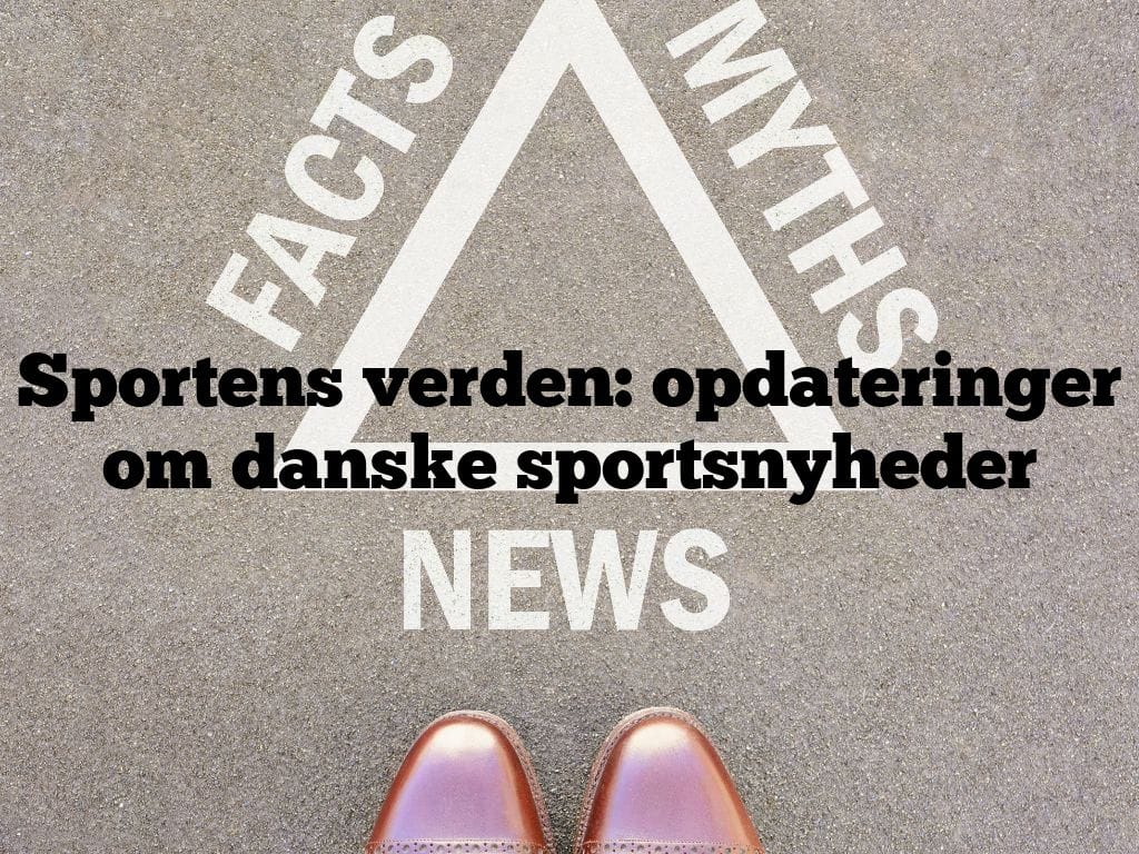 Sportens verden: opdateringer om danske sportsnyheder