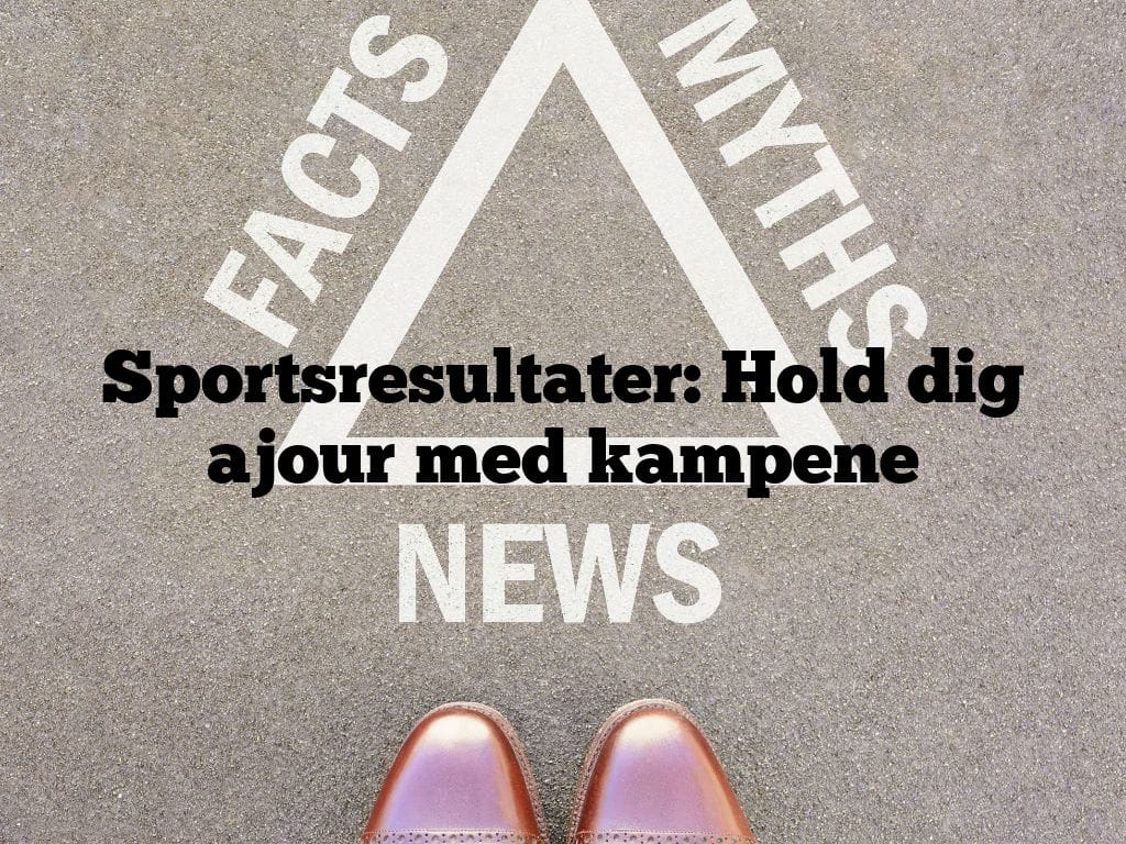 Sportsresultater: Hold dig ajour med kampene