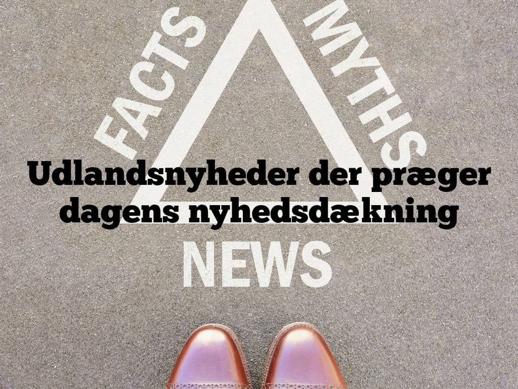 Udlandsnyheder der præger dagens nyhedsdækning