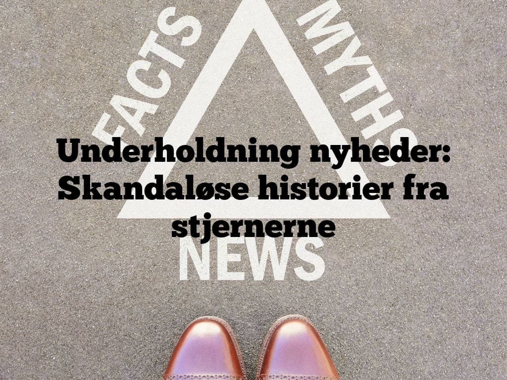 Underholdning nyheder: Skandaløse historier fra stjernerne