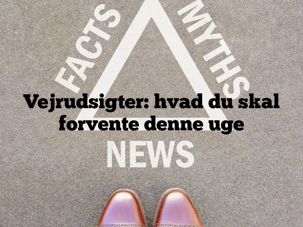 Vejrudsigter: hvad du skal forvente denne uge