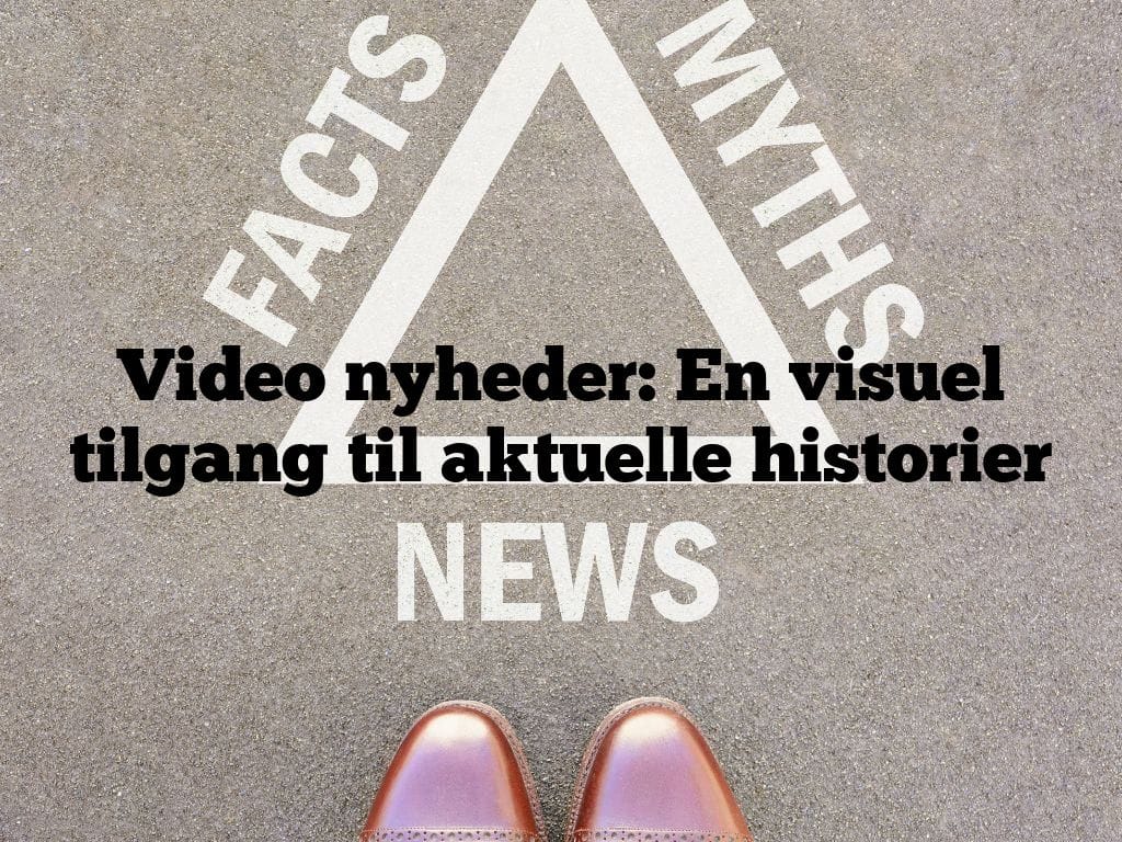Video nyheder: En visuel tilgang til aktuelle historier