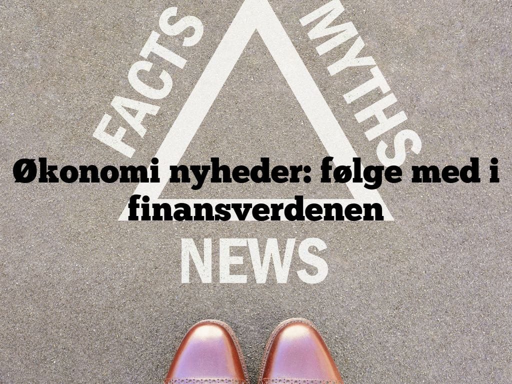 Økonomi nyheder: følge med i finansverdenen
