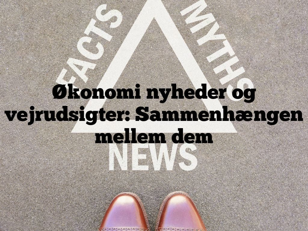 Økonomi nyheder og vejrudsigter: Sammenhængen mellem dem