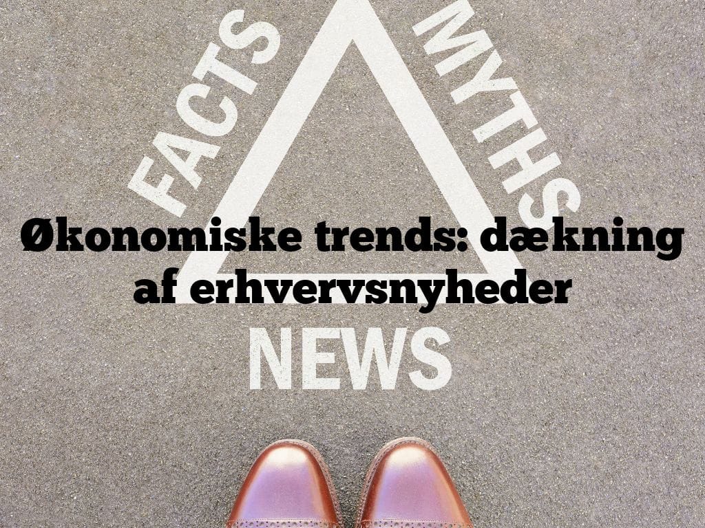 Økonomiske trends: dækning af erhvervsnyheder