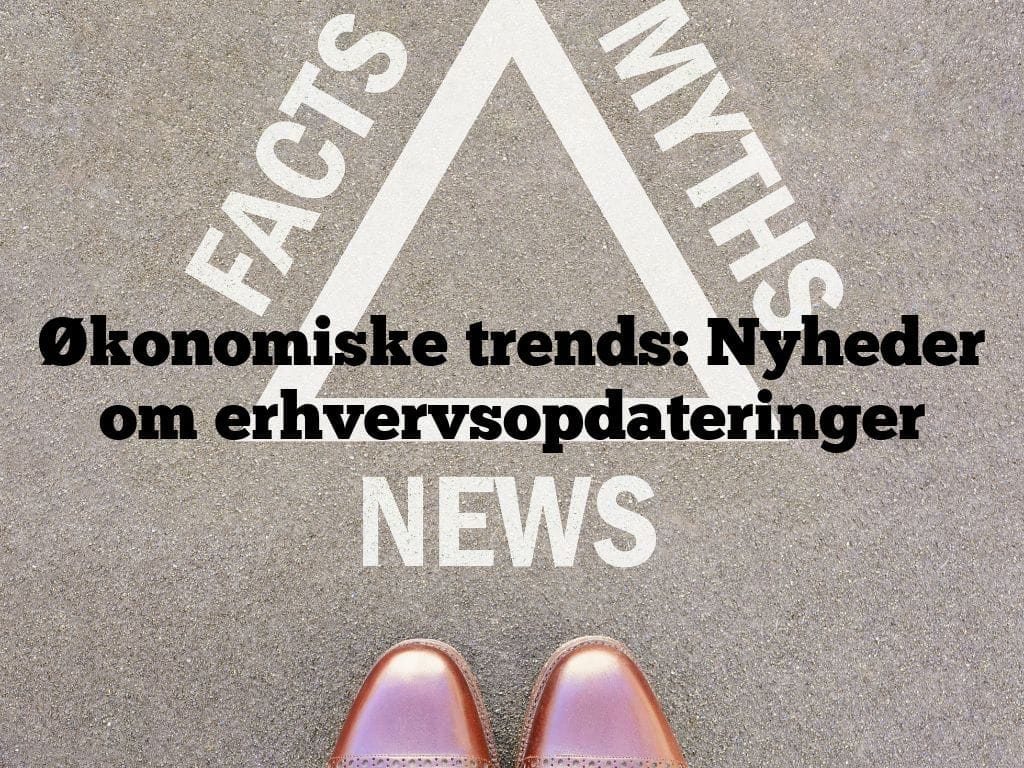 Økonomiske trends: Nyheder om erhvervsopdateringer